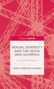 Sexual Diversity and the Sochi 2014 Olympics by Helen Jefferson Lenskyj