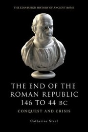 The End of the Roman Republic 146 to 44 BC by Catherine Steel
