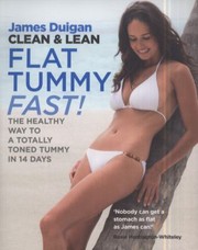 Clean Lean Flat Tummy Fast The Healthy Toned Way To A Totally Toned Tummy In 14 Days by James Duigan