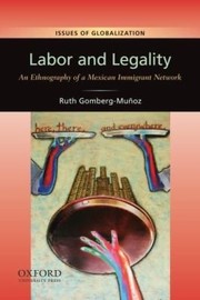 Labor and Legality
            
                Issues of Globalization Case Studies in Contemporary Anthro by Ruth Gomberg-Muoz