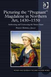 Cover of: Picturing the Pregnant Magdalene in Northern Art 14301550
            
                Women and Gender in the Early Modern World by Penny Howell Jolly