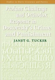 Profane Challenge and Orthodox Response in Dostoevskys Crime and Punishment by Janet G. Tucker