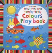 Cover of: Babys Very First TouchyFeely Colours Play Book by 