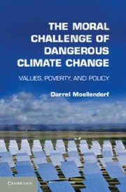 Cover of: The Moral Challenge of Dangerous Climate Change by Darrel Moellendorf