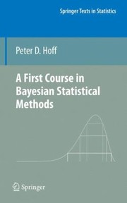 A First Course in Bayesian Statistical Methods
            
                Springer Texts in Statistics by Peter D. Hoff