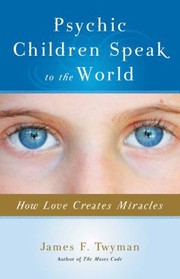 Cover of: Psychic Children Speak To The World How Love Creates Miracles by 
