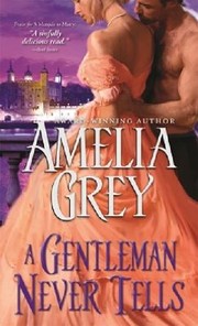 A Gentleman Never Tells by Amelia Grey