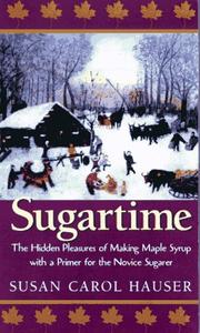 Cover of: Sugartime: the hidden pleasures of making maple syrup with a primer for the novice sugarer