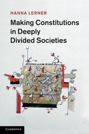 Making Constitutions In Deeply Divided Societies by Hanna Lerner