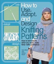 Cover of: How to Use Adapt and Design Knitting Patterns
