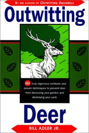 Cover of: Outwitting Deer: 101 Truly Ingenious Methods and Proven Techniques to Prevent Deer from Devouring Your Garden and Destroying Your Yard