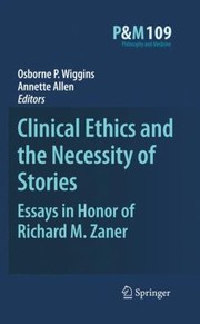 Clinical Ethics and the Necessity of Stories
            
                Philosophy and Medicine by Osborne P. Wiggins