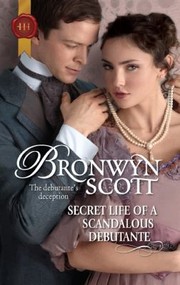 Cover of: Secret Life of a Scandalous Debutante by Bronwyn Scott