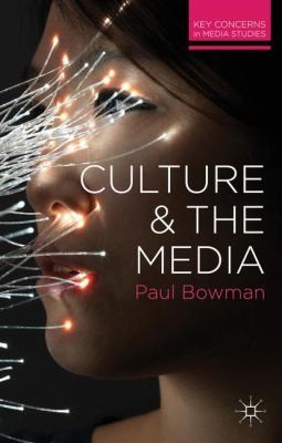 Culture and the Media Key Concerns in Media Studies by Paul Bowman ...