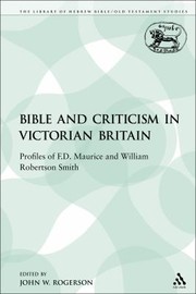 Cover of: The Bible and Criticism in Victorian Britain
            
                Library of Hebrew BibleOld Testament Studies by John W. Rogerson