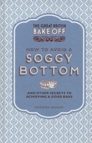 Cover of: The Great British Bake Off How to Avoid a Soggy Bottom