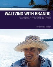 Waltzing With Brando Planning A Paradise In Tahiti by Bernard Judge