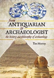 From Antiquarian to Archaeologist by Tim Murray