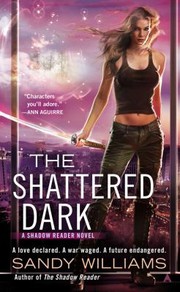 The Shattered Dark
            
                Shadow Reader Novel by Sandy Williams