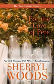 Cover of: For the Love of Pete
            
                Rose Cottage Sisters by 