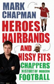 Cover of: Heroes Hairbands and Hissy Fits by Mark Chapman