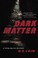 Cover of: Dark Matter
            
                Steve Nastos Mystery