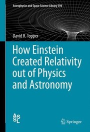 Cover of: How Einstein Created Relativity Out of Physics and Astronomy
            
                Astrophysics and Space Science Library Hardcover