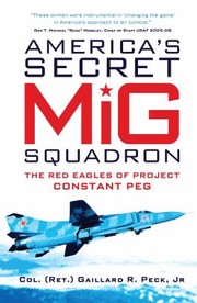 Americas Secret MiG Squadron by Gaillard R. Peck