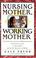 Cover of: Nursing Mother, Working Mother