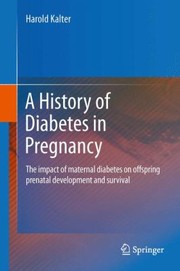 Cover of: The History Of Diabetes In Pregnancy The Impact Of Maternal Diabetes On Offspring Prenatal Development And Survival