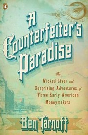 A Counterfeiters Paradise The Wicked Lives And Surprising Adventures Of Three Early American Moneymakers cover