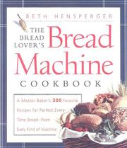 Cover of: The Bread Lover's Bread Machine Cookbook by Beth Hensperger, Beth Hensperger