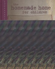 Cover of: The Homemade Home For Children 50 Thrifty And Chic Projects For Creative Parents