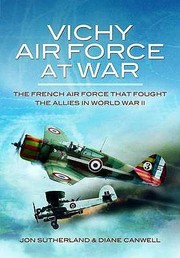 Vichy Air Force at War by Jonathan Sutherland