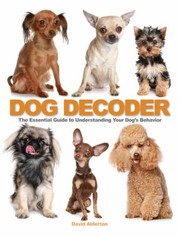 Cover of: The Dog Decoder The Essential Guide To Understanding Your Dogs Behavior