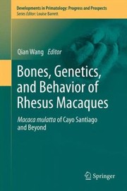Bones Genetics and Behavior of Rhesus Macaques
            
                Developments in Primatology Progress and Prospects by Qian Wang