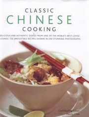 Cover of: Classic Chinese Cooking Delicious Dishes from One of the Worlds BestLoved Cuisines