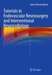 Tutorials In Endovascular Neurosurgery And Interventional Neuroradiology by James Vincent Byrne