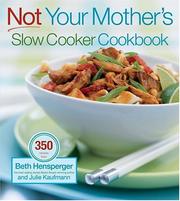 Cover of: Not Your Mother's Slow Cooker Cookbook by Beth  Hensperger, Julie Kaufmann