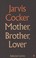 Cover of: Mother Brother Lover Selected Lyrics