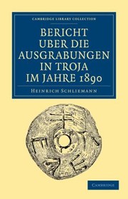 Cover of: Bericht Uber die Ausgrabungen In Troja Im Jahre 1890
            
                Cambridge Library Collection  Archaeology
