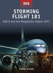 Storming Flight 181 Gsg 9 And The Mogadishu Hijack 1977 by Chris McNab