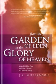 Cover of: From The Garden Of Eden To The Glory Of Heaven Gods Unfolding Plan And How It Relates To Christians Today