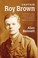 Cover of: Captain Roy Brown a True Story of the Great War Vol I