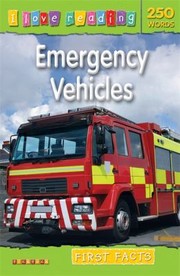 Cover of: I Love Reading First Facts 250 Words Emergency Vehicles by 