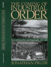 Cover of: The Coming of Industrial Order: Town and Factory Life in Rural Massachusetts, 1810-1860