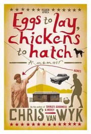 Eggs to Lay Chickens to Hatch by Chris Van Wyk