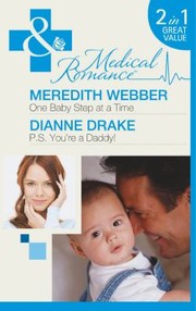 One Baby Step at a Time / P.S. You're a Daddy! by Meredith Webber, Dianne Drake