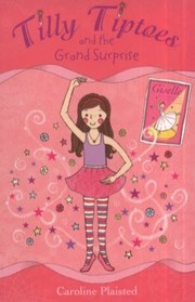 Tilly Tiptoes and the Grand Surprise by Caroline Plaisted