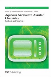 Aqueous Microwave Assisted Chemistry
            
                RSC Green Chemistry Books by Rajender S. Varma